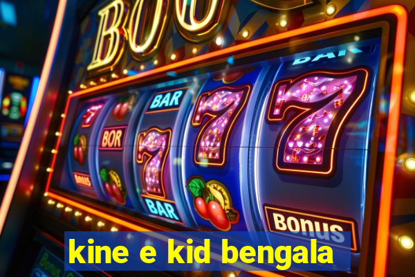 kine e kid bengala